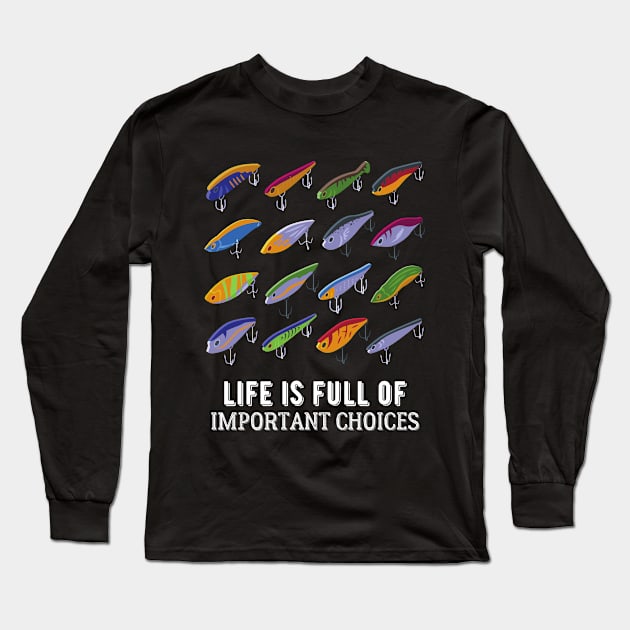 Life Is Full Of Important Fishing Choices Long Sleeve T-Shirt by kroegerjoy